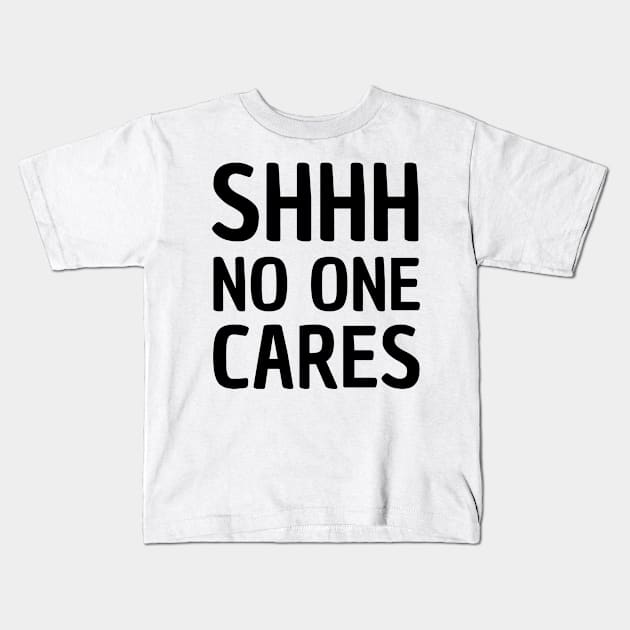 shhh no one cares funny saying Kids T-Shirt by mdr design